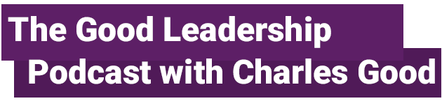 The Good Leadership Podcast