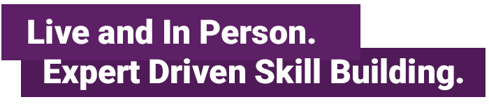 Live, In Person Skill Building.