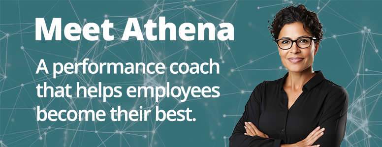 Meet Athena. A performance coach that helps employees become their best.